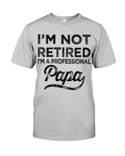 I'm Not Retired - Perfect Gift For Papa Classic T-Shirt front