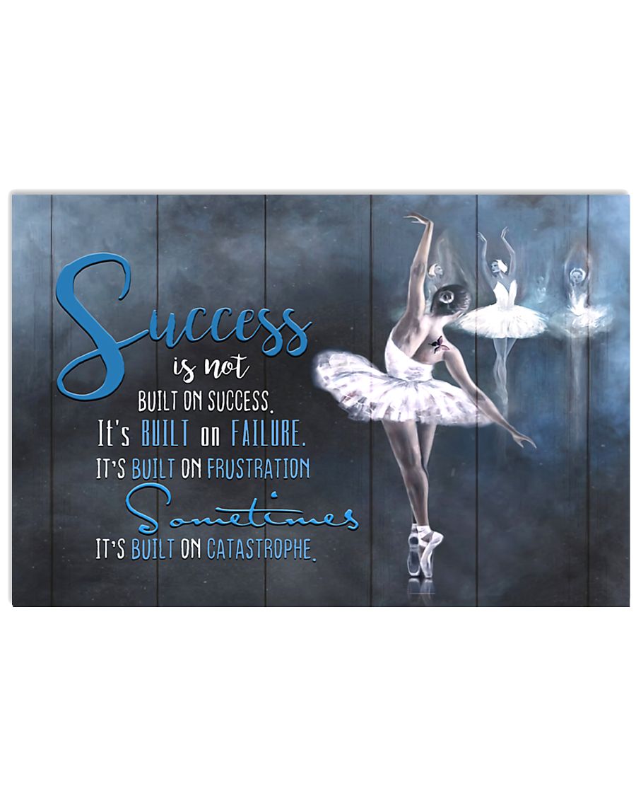Ballet Success Is Not Built On Success 17x11 Poster