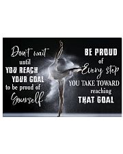 Ballet Don't Wait Until You Reach Your Goal 17x11 Poster front
