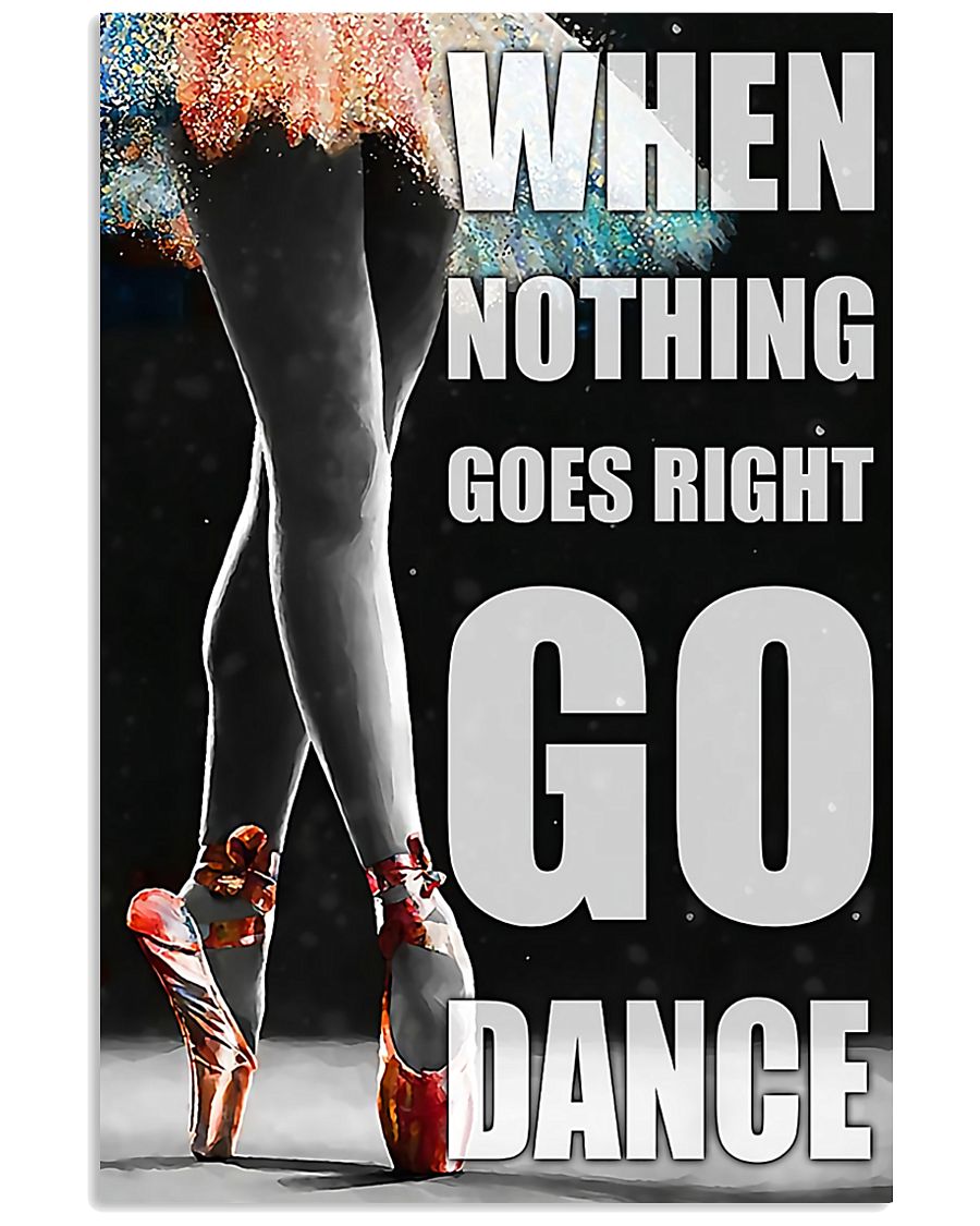 Ballet when nothing goes right go dance 11x17 Poster