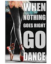 Ballet when nothing goes right go dance 11x17 Poster front