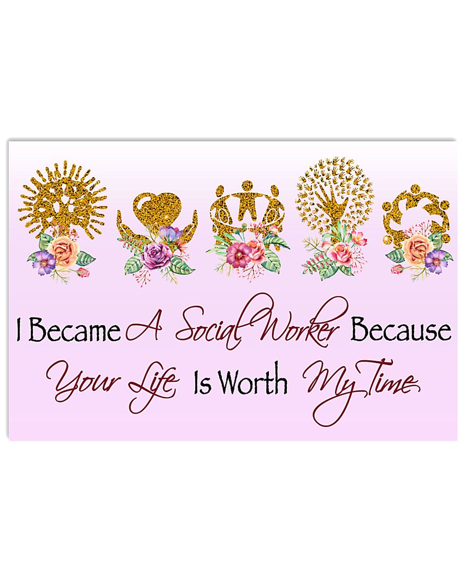 Social Worker Because Your Life Is Worth My Time 17x11 Poster