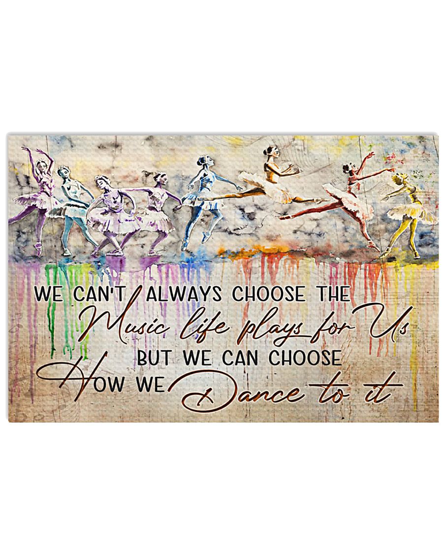 Ballet We Can Choose How We Dance To It 17x11 Poster