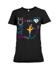 Ballet Dance Love What You Do Premium Fit Ladies Tee thumbnail