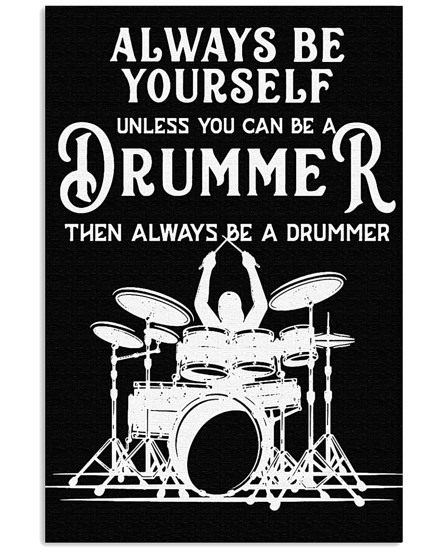 Always be yourself unless you can be a Drummer 11x17 Poster