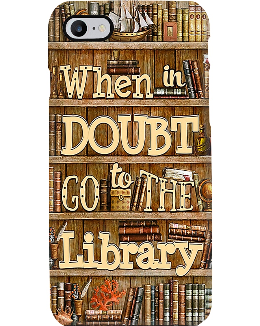 Librarian When In Doubt Go To The Library Phone Case