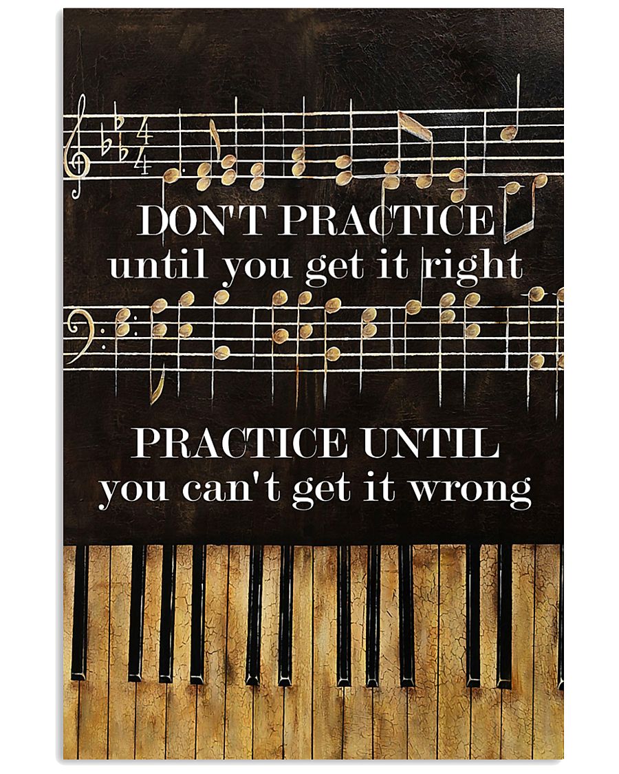 Pianist practice until you can't get it wrong 11x17 Poster