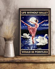 Ballet - Life Without Ballet Would Be Pointless 11x17 Poster lifestyle-poster-3