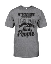 Physical Therapy I get paid to hurt people Classic T-Shirt front
