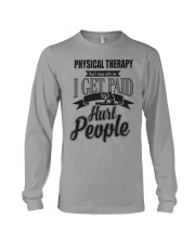 Physical Therapy I get paid to hurt people Long Sleeve Tee thumbnail