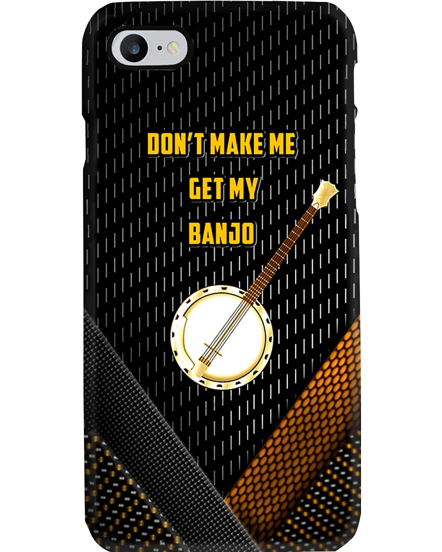 Don't Make Me Get My Banjo Phone Case