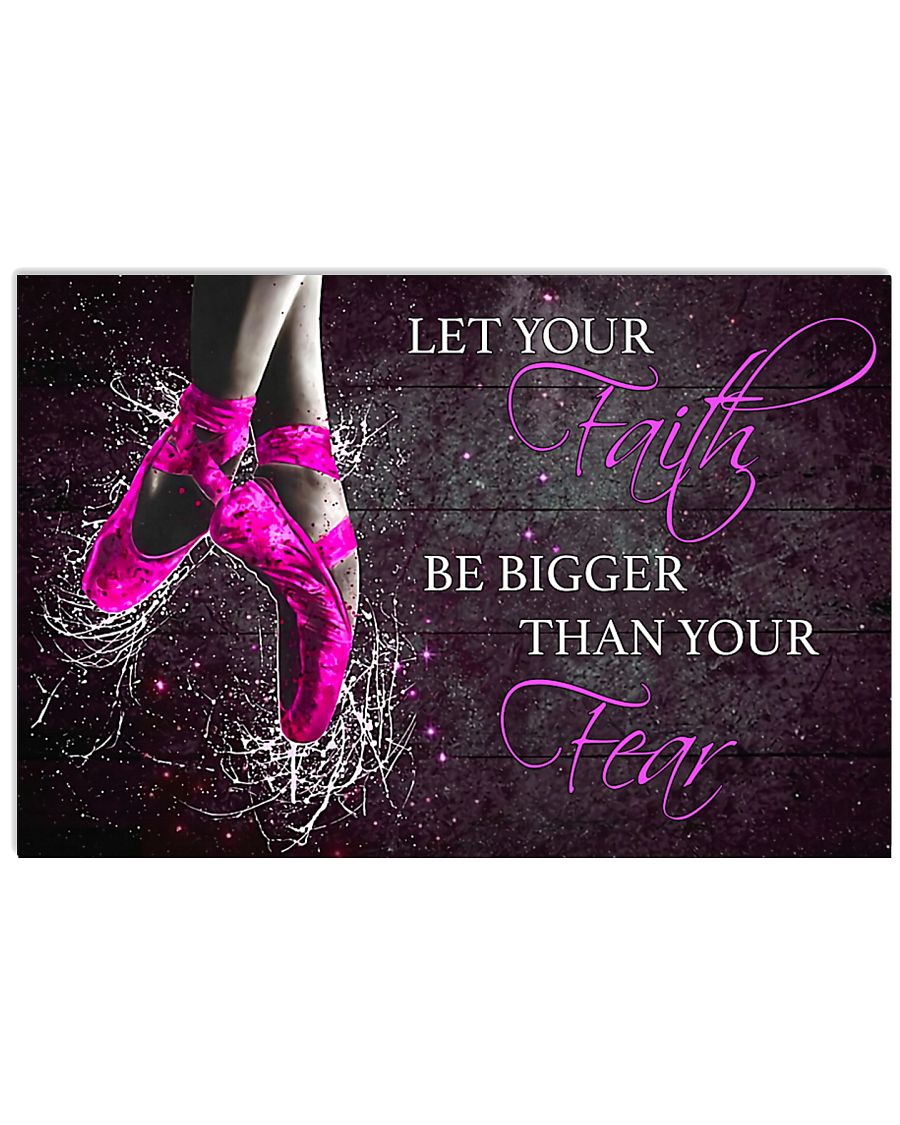 Ballet Let your faith be bigger than your fear 17x11 Poster