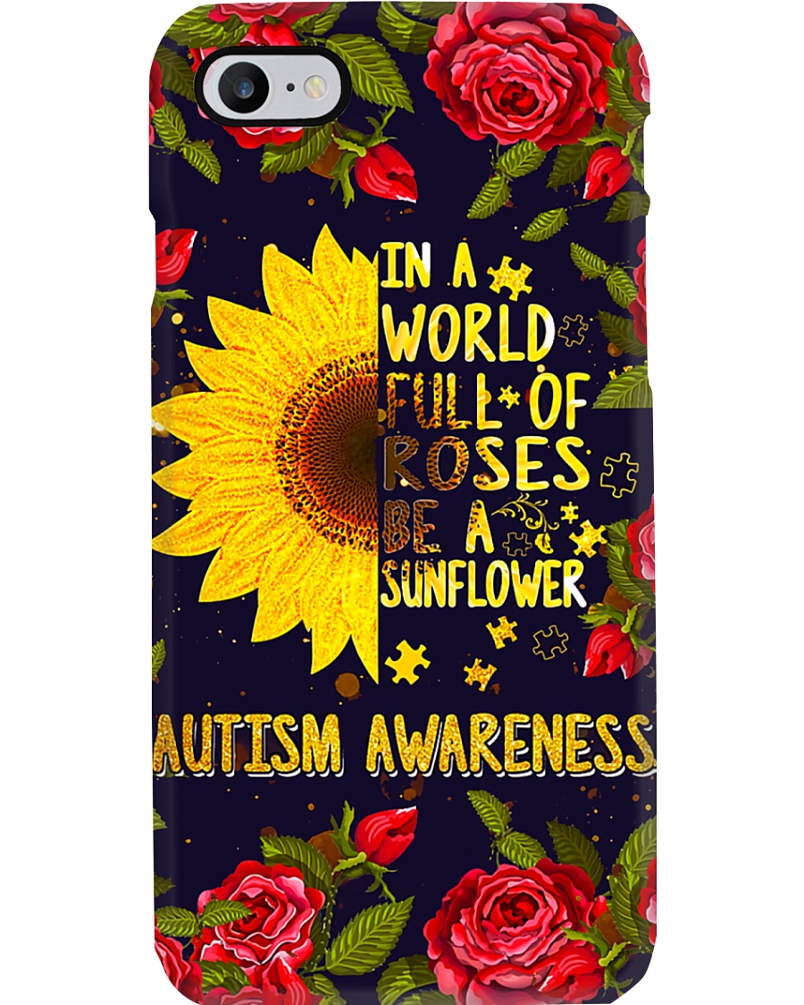 Autism In A World Full Of Roses Be A Sunflower Phone Case