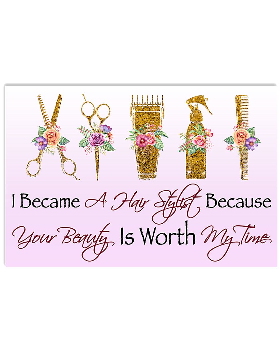 Hair Stylist Because Your Beauty Is Worth My Time 17x11 Poster