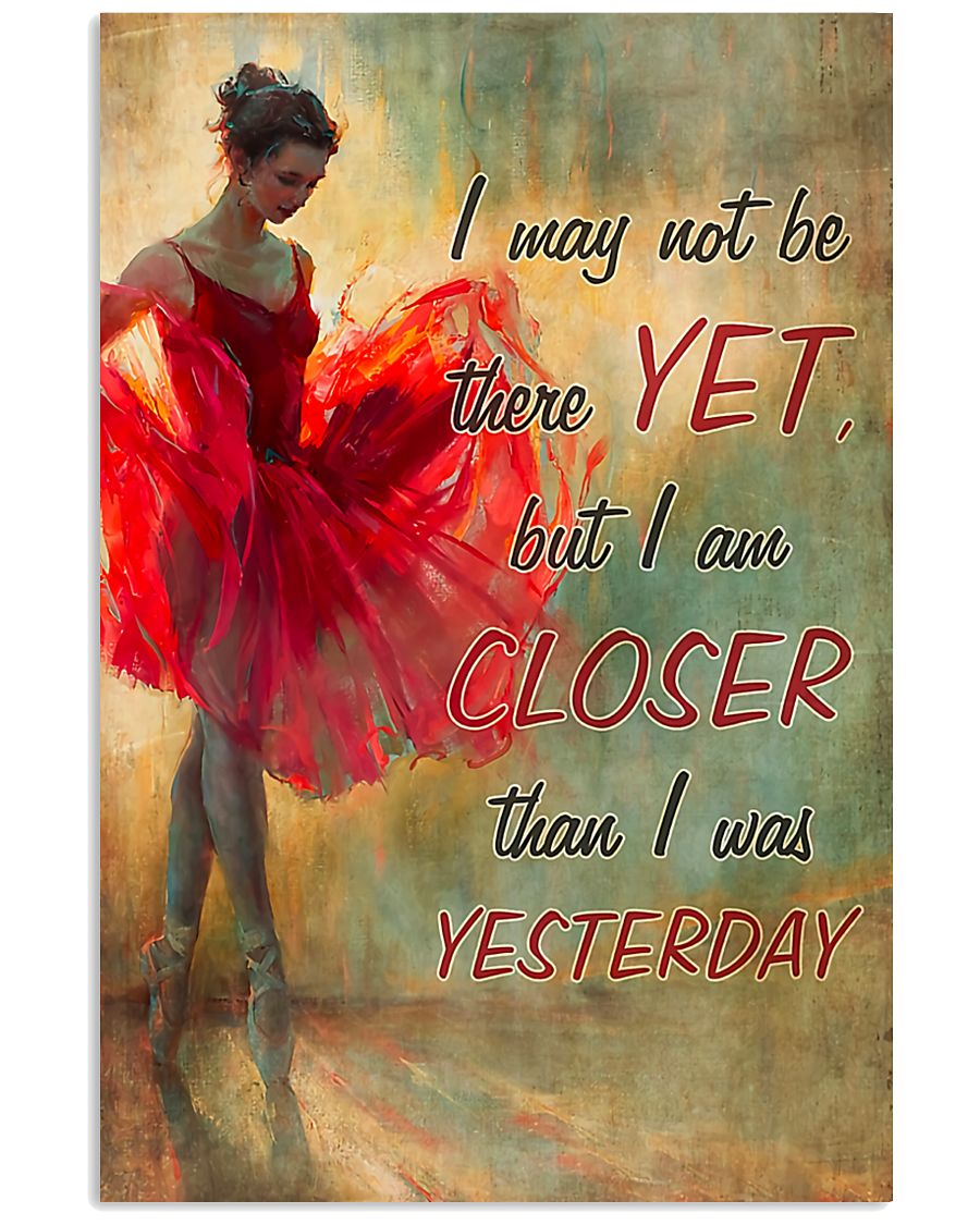 Ballet - I am closer than I was yesterday 11x17 Poster