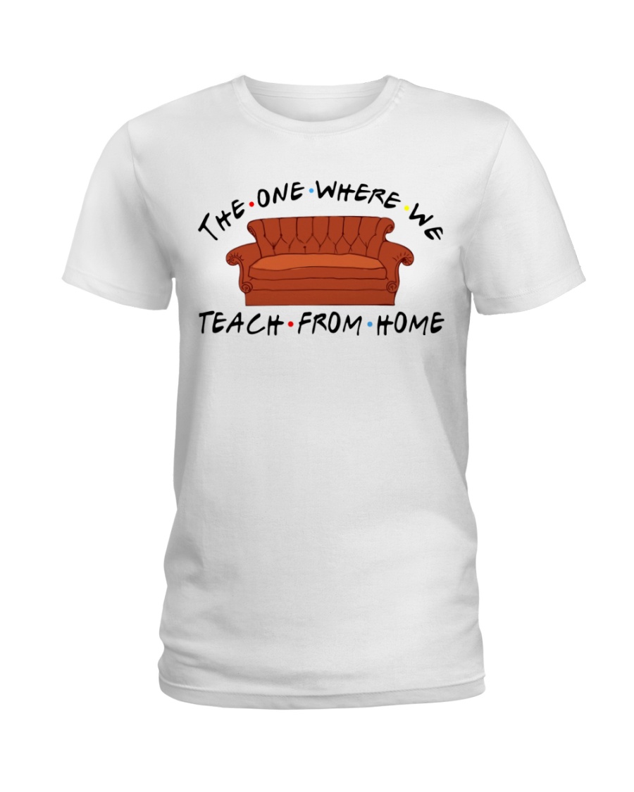 Teacher The One Where We teach From Home Ladies T-Shirt