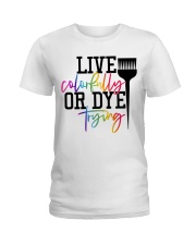 Hairstylist live colorfully or dye trying Ladies T-Shirt front