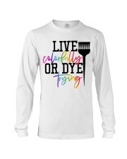 Hairstylist live colorfully or dye trying Long Sleeve Tee thumbnail