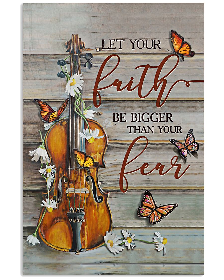 Violin Let your faith be bigger than your fear 11x17 Poster