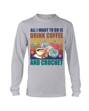 Crochet And Knitting - Drink Coffee And Crochet Long Sleeve Tee tile
