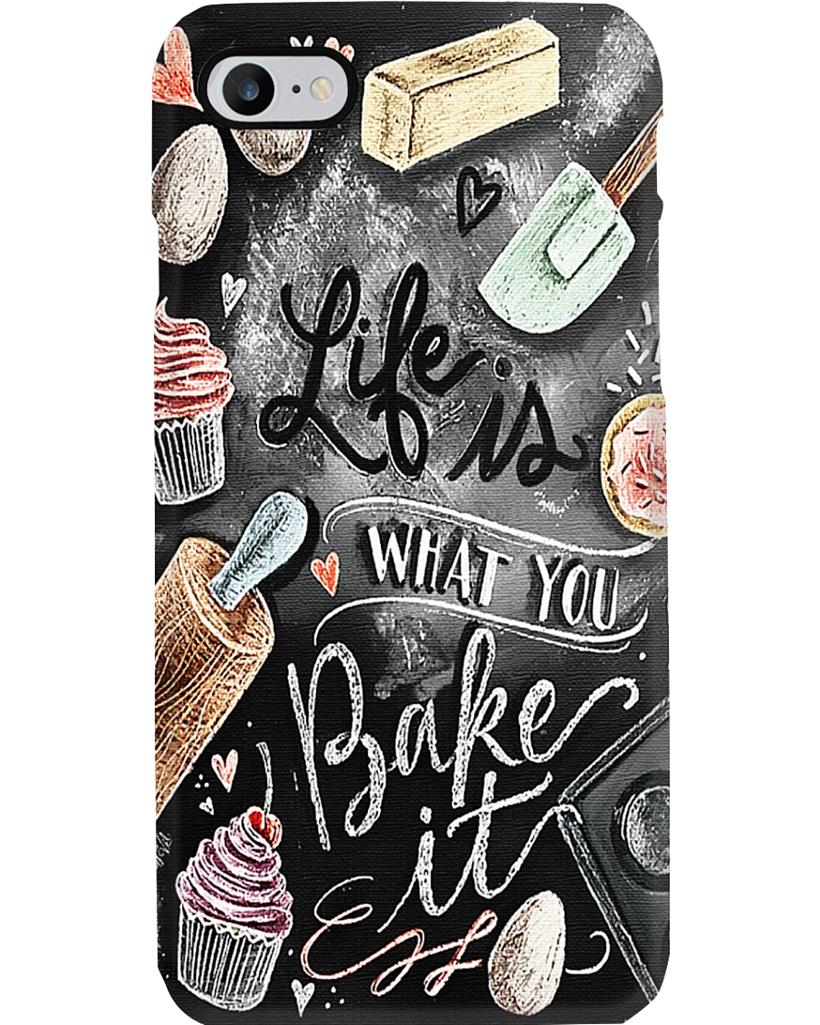 Baking Life Is What You Bake It Phone Case