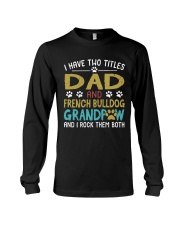 French Bulldog I Have Two Titles Dad And Dog Long Sleeve Tee thumbnail