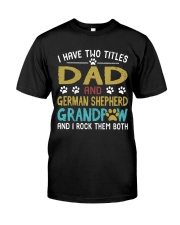 German Shepherd I Have Two Titles Dad And Dog Classic T-Shirt front