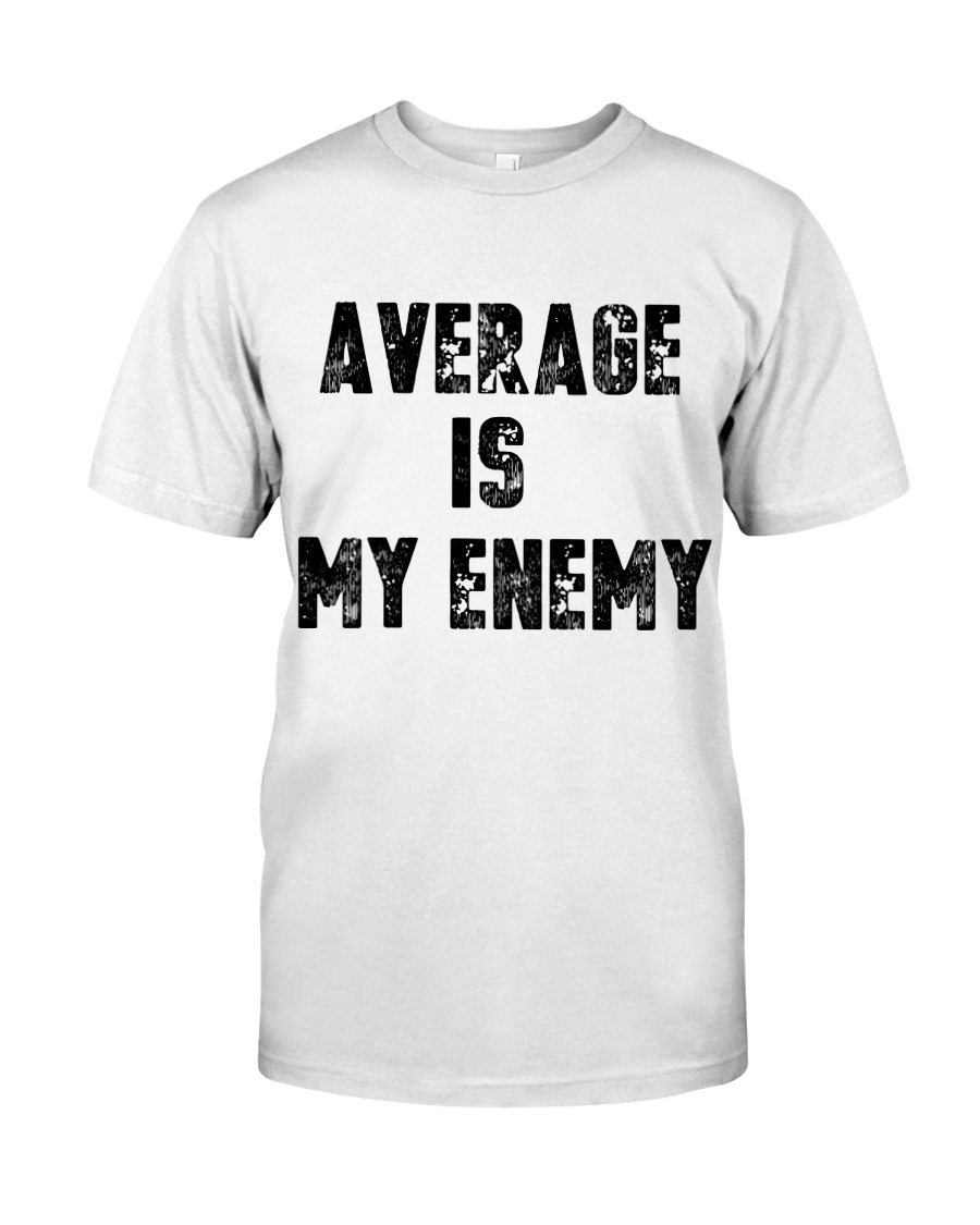 Average Is My Enemy Classic T-Shirt