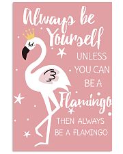 ALWAYS BE YOURSELF UNLESS YOU CAN BE A FLAMINGO 11x17 Poster front