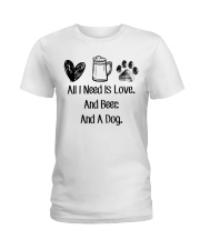 All I Need Is Love And Beer And A Dog Ladies T-Shirt thumbnail