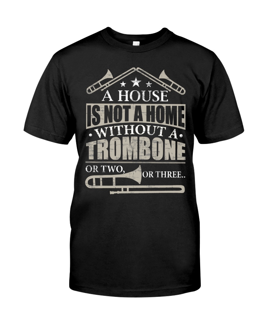A House Without A Trombone Classic T-Shirt