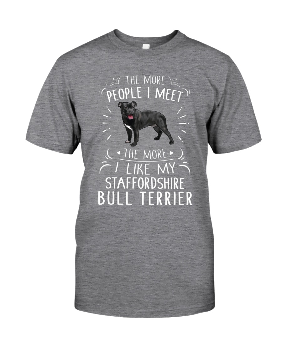 The More I Like My Staffordshire Bull Terrier Classic T-Shirt