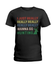 I Just Really Really Really Wanna Go Hunting Ladies T-Shirt thumbnail