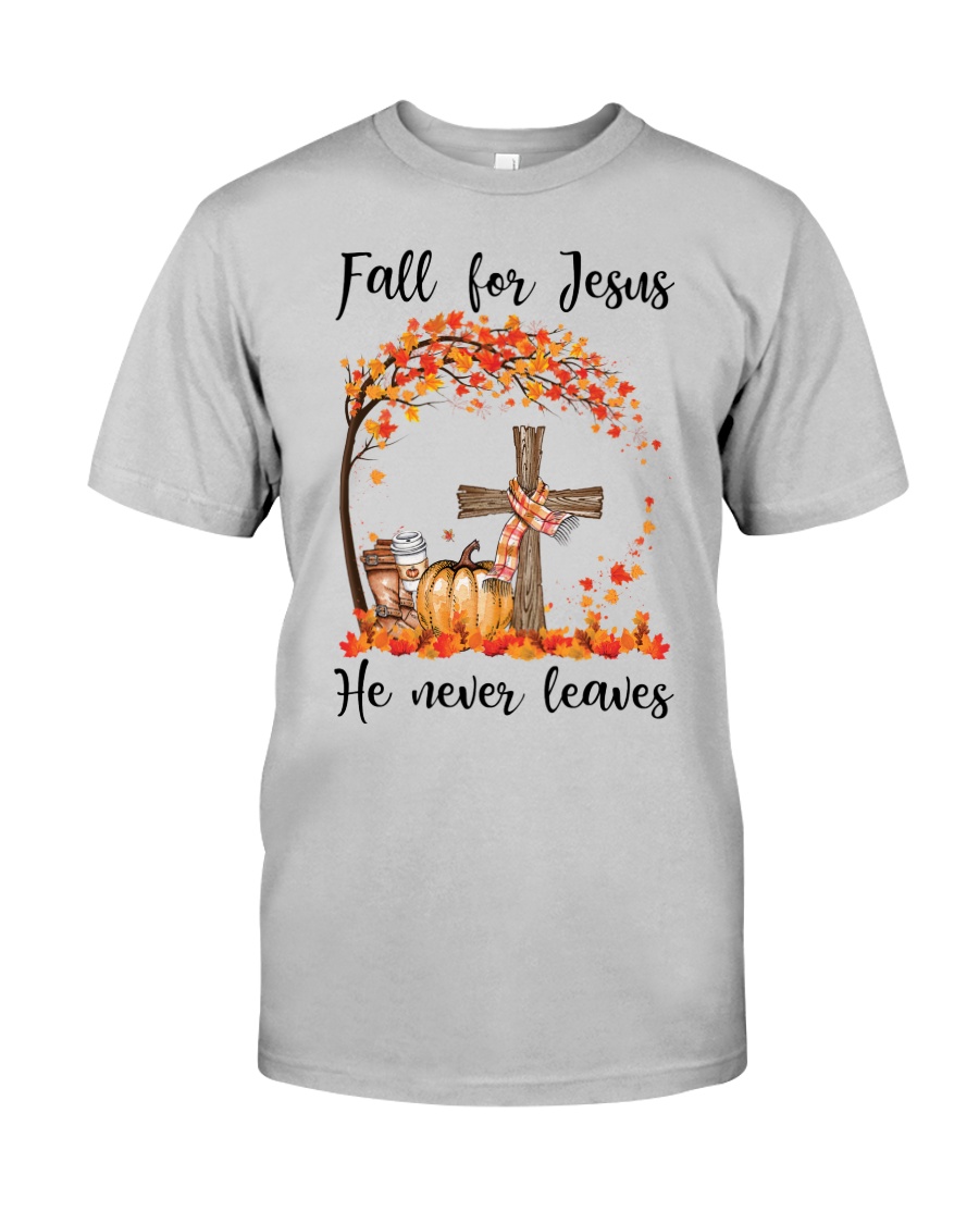 Fall For Jesus He Never Leaves Classic T-Shirt