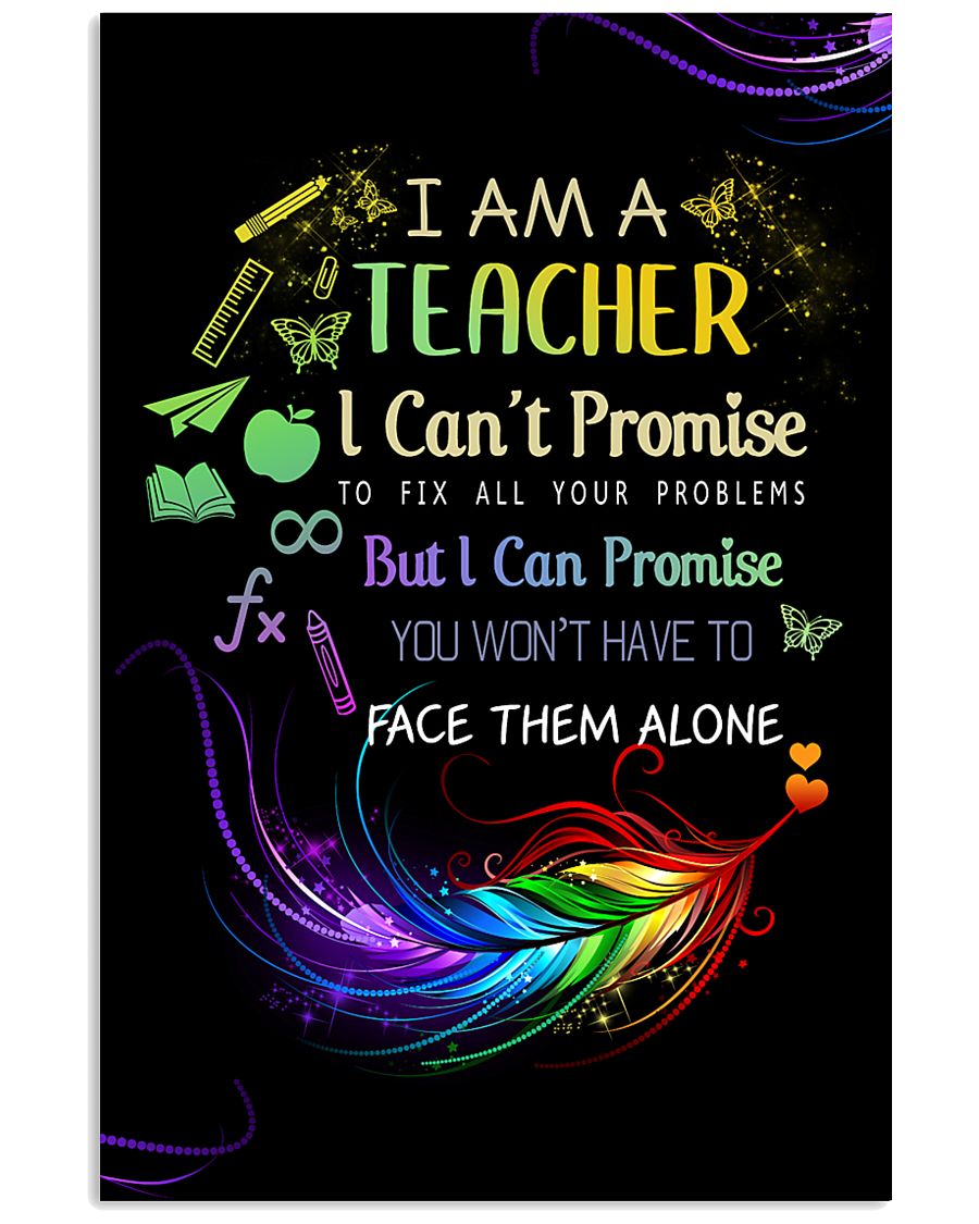 I AM A TEACHER I CAN'T PROMISE poster 11x17 Poster