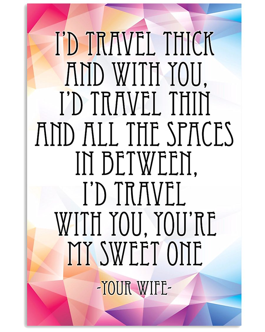YOUR WIFE-I'D TRAVEL THICK AND WITH YOU 16x24 Poster