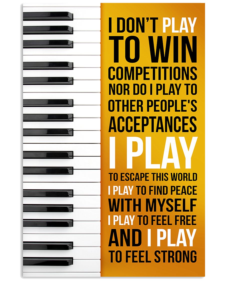 PIANO - I DON'T PLAY TO WIN COMPETITIONS 11x17 Poster