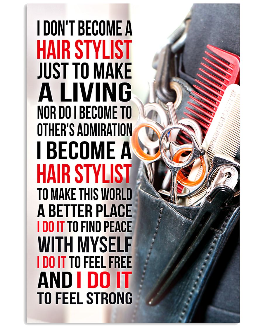 I DON'T BECOME A HAIR STYLIST JUST TO MAKE 11x17 Poster
