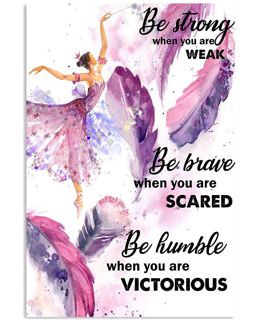 Ballet Dance - Be Strong When You Are Weak Poster 11x17 Poster