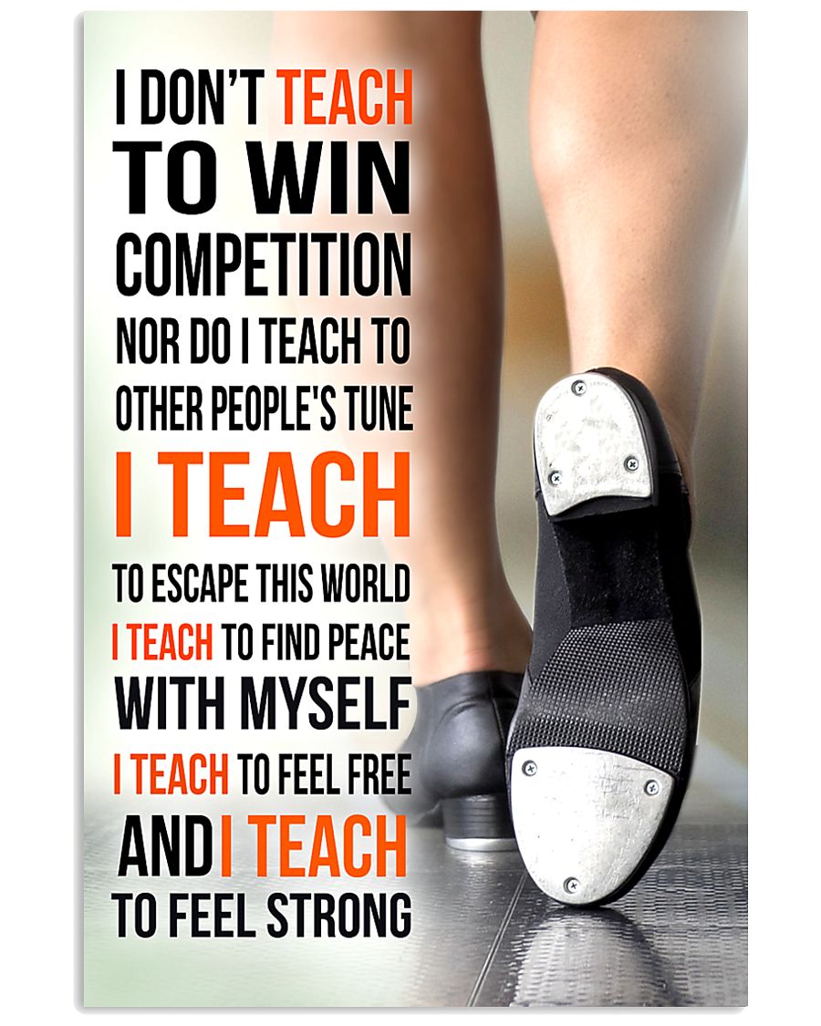 14- I DON'T TEACH TO WIN COMPETITION - TAP DANCE 11x17 Poster