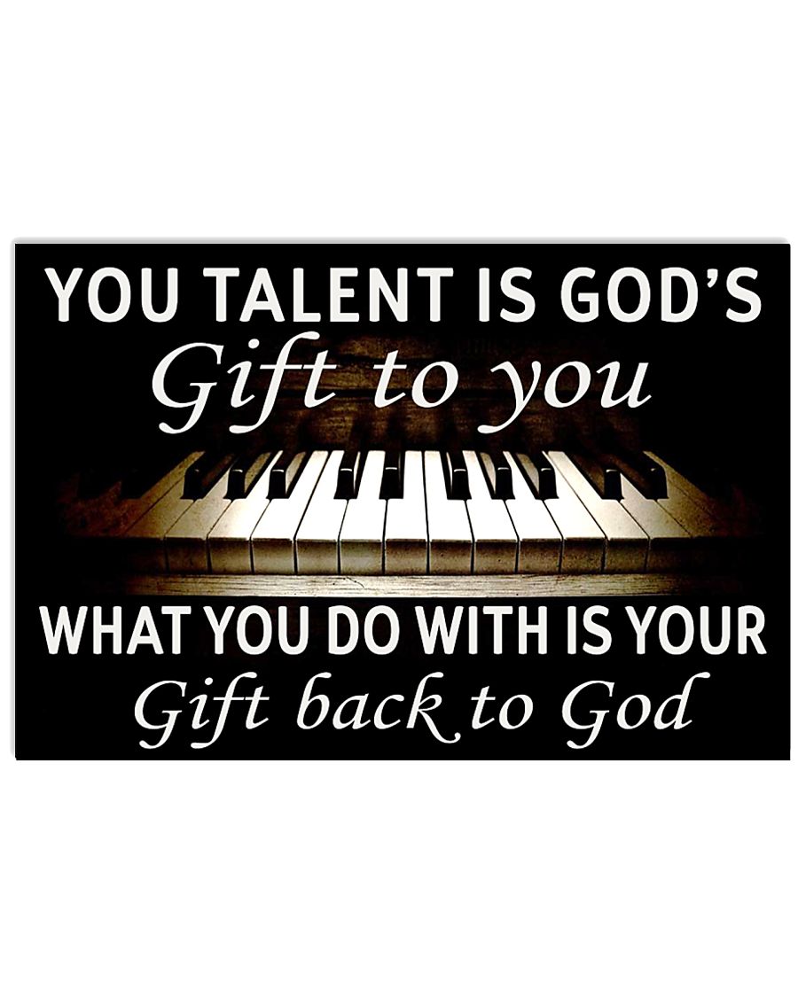 YOU TALENT IS GOD'S GIFT TO YOU PIANO POSTER - LQT 17x11 Poster