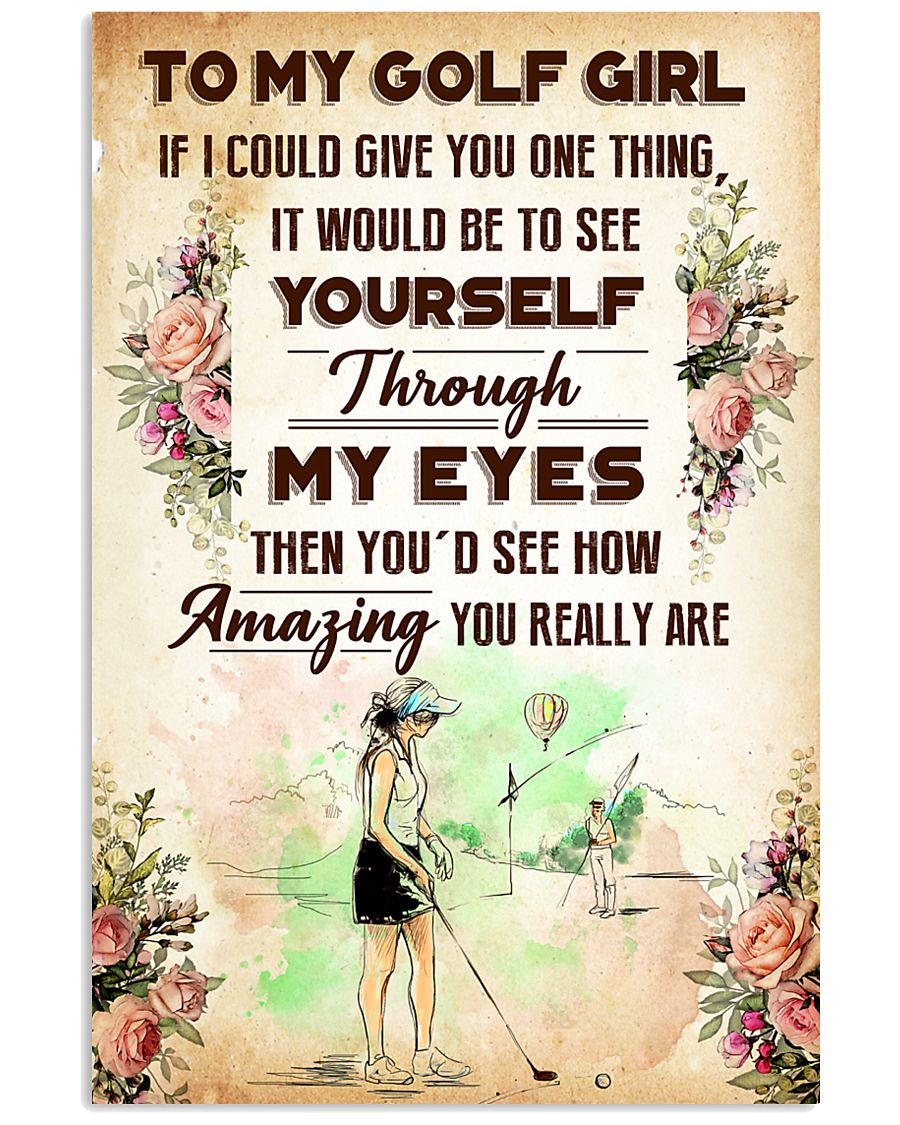 7- TO MY GOLF GIRL - YOU REALLY ARE 16x24 Poster