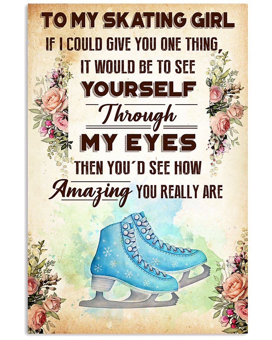 4- TO MY SKATING GIRL - YOU REALLY ARE 16x24 Poster
