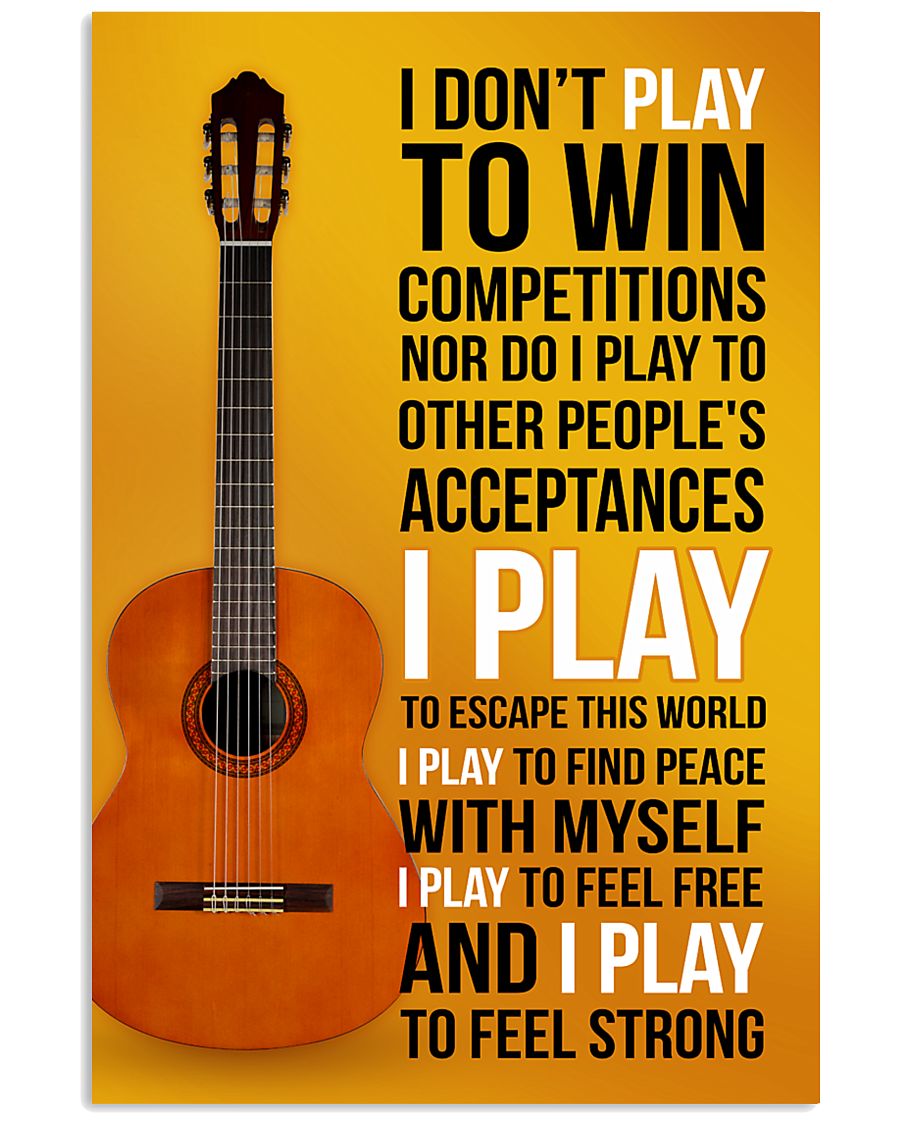 CLASSICAL GUITAR - I DON'T PLAY TO WIN COMPETITION 11x17 Poster