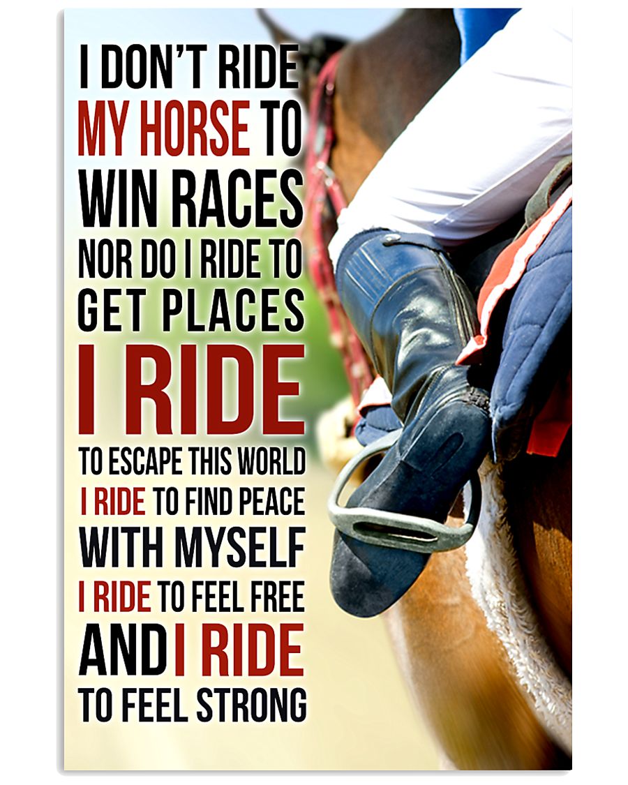 7 I DON'T RIDE MY HORSE TO WIN RACES 11x17 Poster