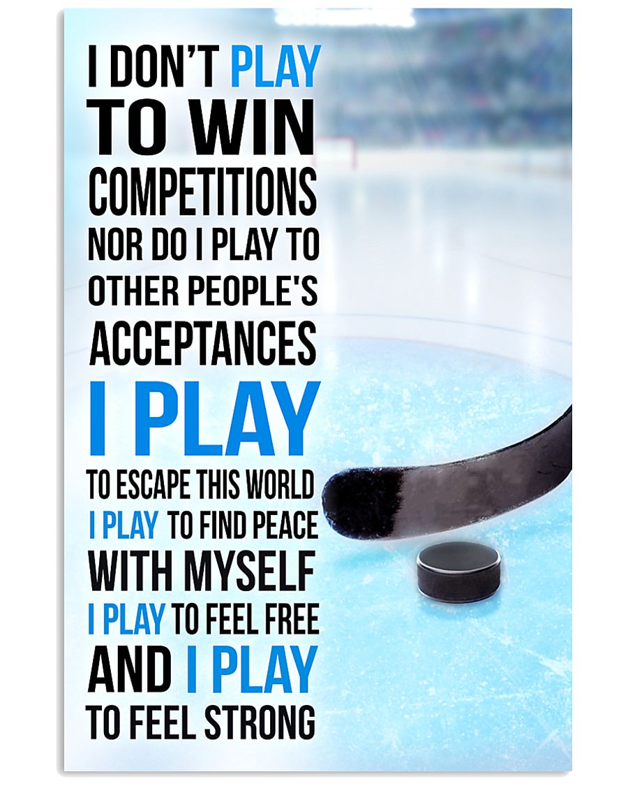 I DON'T PLAY TO WIN COMPETITIONS - ICE HOCKEY 24x36 Poster