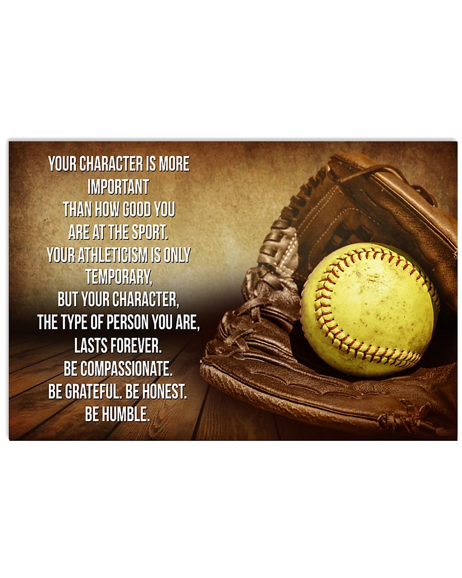 SOFTBALL - YOUR CHARACTER IS MORE IMPORTANT 17x11 Poster