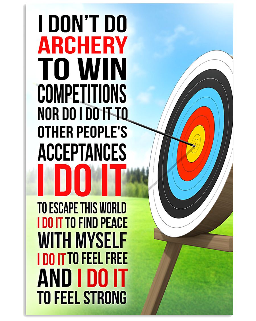 I DON'T DO ARCHERY TO WIN COMPETITIONS 11x17 Poster