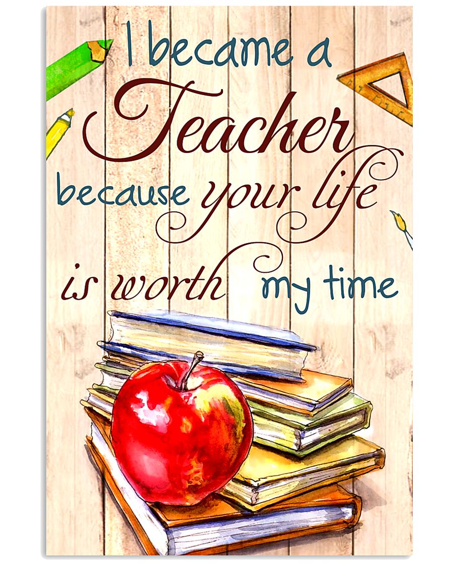I BECAME A TEACHER BECAUSE YOU LIFE POSTER 11x17 Poster