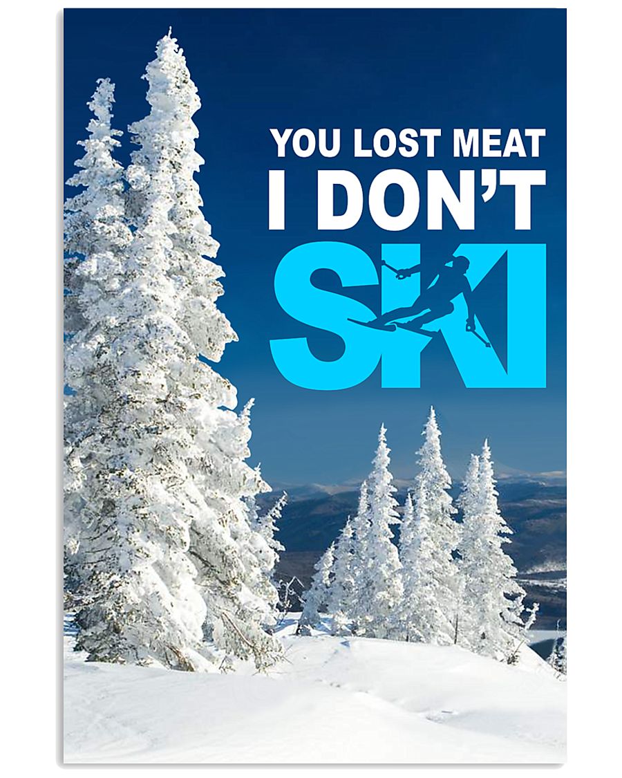YOU LOST MEAT I DON'T SKI 11x17 Poster